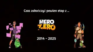 POŻEGNANIE Z HERO ZERO [2014-2025] :(