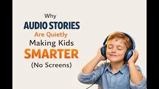 Why Audio Stories Are Quietly Making Kids Smarter (No Screens)
