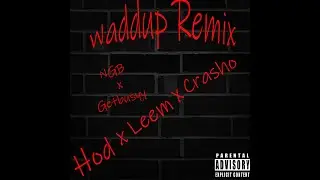 Waddup Remix Hod X Leem X Crasho