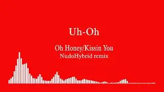 Uh-Oh (Oh Honey / Kissin You NudoHybrid reMix)