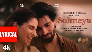Sohneya (Lyrical Video): Laqshay Kapoor | Aisha Ahmed | Sunil Rao | Bhushan Kumar
