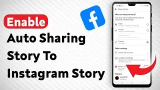 How To Enable Automatically Sharing A Story On Facebook To Instagram Story
