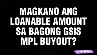 MAGKANO ANG PWEDENG LOAN SA GSIS MPL BUYOUT?