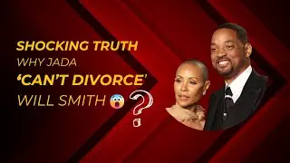 SHOCKING TRUTH: Why Jada 'Can't Divorce' Will Smith?
