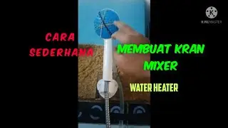 Cara sederhana || membuat Kran Mixer water heater biaya Rp 0