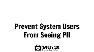 Prevent System User From Seeing PII | Safety 101: Proactive Safety Software
