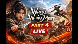 🔴 LIVE | Where Winds Meet &ndash; Part 4 LIVE ⚔️ | Martial Arts Open World Adventure