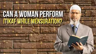 Can a woman perform Itikaf while mensuration? - Dr. Zakir Naik