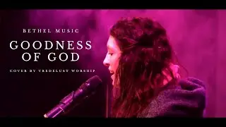 Goodness of God Cover [Bethel Music] // Vredelust Worship