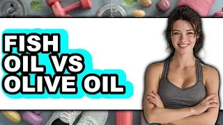 Fish Oil Vs Olive Oil - Full Comparison