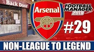 Non-League to Legend FM18 | ARSENAL | Part 29 | CHAMPIONS? | Football Manager 2018