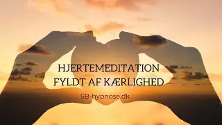 Hjertemeditation -  Lad hjertet fyldes med k&aelig;rlighed