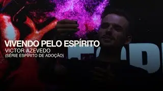 VIVENDO PELO ESPÍRITO - VICTOR AZEVEDO (SÉRIE ESPÍRITO DE ADOÇÃO)