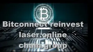 Bitconnect reinvest / laser online / chain group day 8