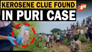 Puri Girl Set on Fire: Kerosene Bottles Recovered from Home and Crime Scene