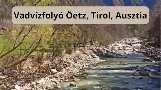Tiroli Öetz Vadvízfolyója – Tavaszi nyugalom, őszi kalandok