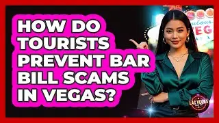 How Do Tourists Prevent Bar Bill Scams In Vegas?