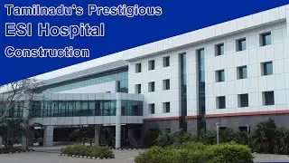 Tamilnadu&rsquo;s Prestigious ESI Hospital Construction