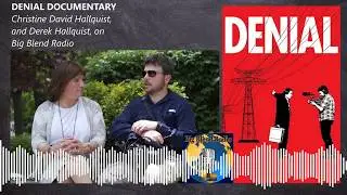 Denial Documentary - Christine David Hallquist and Derek Hallquist on Big Blend Radio