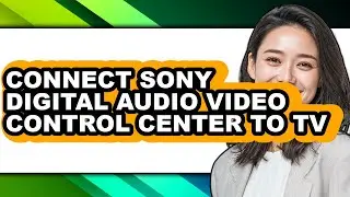 How to Connect Sony Digital Audio Video Control Center to Tv - Easy Guide