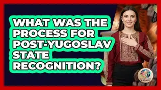 What Was The Process For Post-Yugoslav State Recognition?