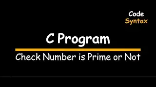 Video 6 : C Program: Check Number is Prime Number or Not.
