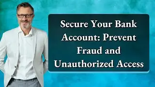 Secure Your Bank Account: Prevent Fraud and Unauthorized Access