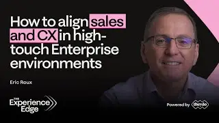 How to align sales and CX in high-touch Enterprise environments - Eric Roux