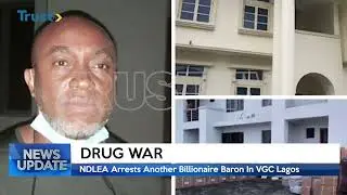 DRUG WAR: NDLEA Arrests Another Billionaire Baron In VGC Lagos | TRUST TV