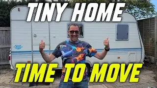 Time to MOVE our TINY HOME