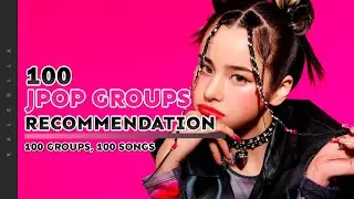 100 jpop groups & songs you should know || 100 groups, 100 songs