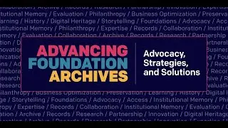 1. Advancing Foundation Archives -- Opening Remarks