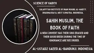 SHAHIH MUSLIM -Converts erase past sins and record good deeds before Islam -USTADZ SAEED ALBANDUNGI
