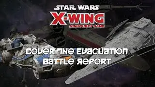 Cover the Evacuation - X-Wing Battle Report