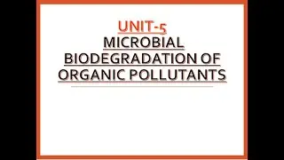 Microbiology Class - Unit-5 - Microbial Bio degradation of Organic Pollutants