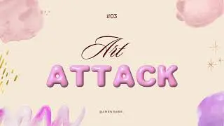 #03 ART ATTACK 🎀🖌️