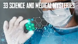 33 Science and Medical Mysteries
