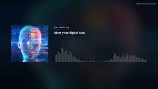 Meet your digital twin