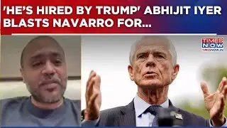 Abhijit Iyer-Mitra Blasts US' Navarro For Attacking India But 'Whitewashing' China Over Russian Oil