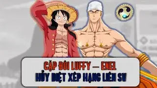 KBTT Việt #58: Cặp Đ&ocirc;i Ho&agrave;n Cảnh Luffy - Enel, Hủy Diệt Cả Đ&acirc;u X&ecirc;p Hạng!