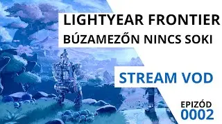 Lightyear Frontier - B&uacute;zamezőn nincs csoki | #gameplay #02