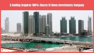 Q Holding Acquires 100% Shares Of Reem Investments Company | Business News Update
