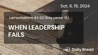 WHEN LEADERSHIP FAILS, Lam 4:1~22, 06/15/2024 / UBF Daily Bread #UBF