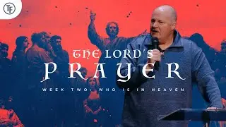 The Lord's Prayer (pt2) - Who is in Heaven | Pastor Darren Rogers | Trinity Fellowship