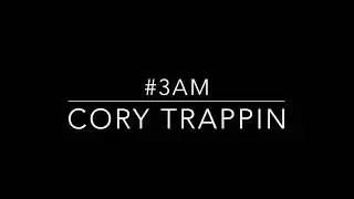 #3AM - Cory Trappin?