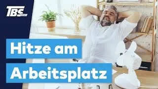 Hitze am Arbeitsplatz &ndash; Betriebs- und Personalr&auml;te sorgen f&uuml;r Abk&uuml;hlung!