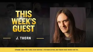J. THORN:  The &rsquo;Three Story Method&rsquo;, systematization, and finding what works for you.