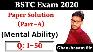 BSTC Exam 2020 Paper Solution (Part-A) Mental Ability | Ghanshyam Sir | Q: 1-50