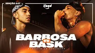 BARBOSA X BASK | PRIMEIRA FASE | BDA 447 (EDIÇÃO 45 SEGUNDOS)