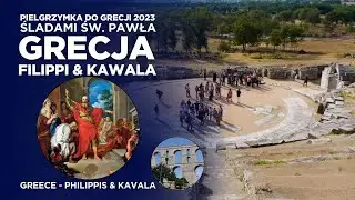 PIELGRZYMKA DO GRECJI 2023 X (ŚLADAMI ŚW. PAWŁA) - 02 FILIPPI KAWALA (MACEDONIA WSCHODNIA I TRACJA)
